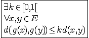 \fbox{\exists k\in[0,1[\\\forall x,y\in E\\d(g(x),g(y))\le kd(x,y)}